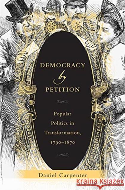 Democracy by Petition: Popular Politics in Transformation, 1790-1870 Daniel Carpenter 9780674247499 Harvard University Press - książka