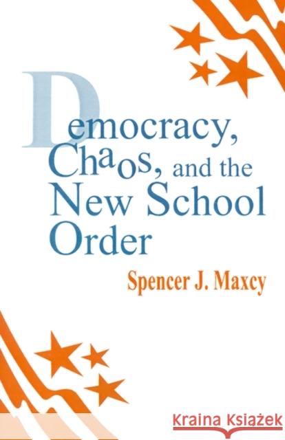 Democracy, Chaos, and the New School Order Spencer J. Maxcy 9780803961999 Corwin Press - książka