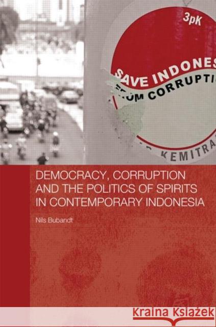 Democracy, Corruption and the Politics of Spirits in Contemporary Indonesia Nils Bubandt 9780415819916 Routledge - książka