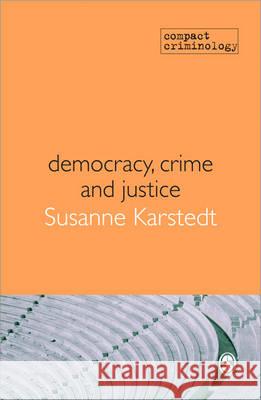 Democracy, Crime & Justice Susanne Karstedt 9781848602069 SAGE Publications Ltd - książka