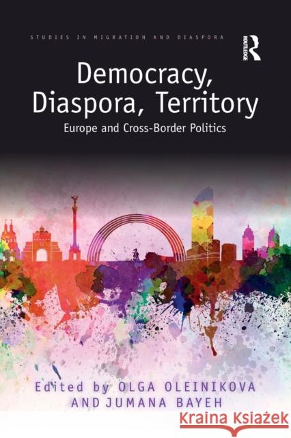 Democracy, Diaspora, Territory: Europe and Cross-Border Politics Olga Oleinikova Jumana Bayeh 9781032087948 Routledge - książka