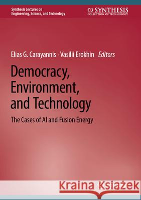 Democracy, Environment, and Technology: The Cases of AI and Fusion Energy Elias G. Carayannis Vasilii Erokhin 9783032031266 Springer - książka