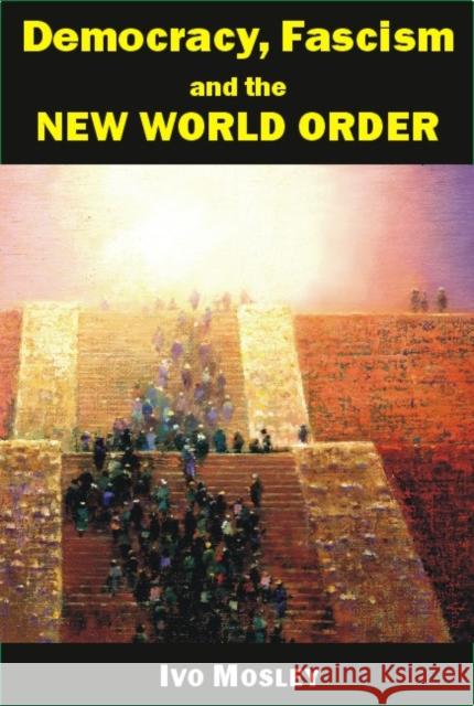 Democracy, Fascism and the New World Order Ivo Mosley 9780907845645 Imprint Academic - książka