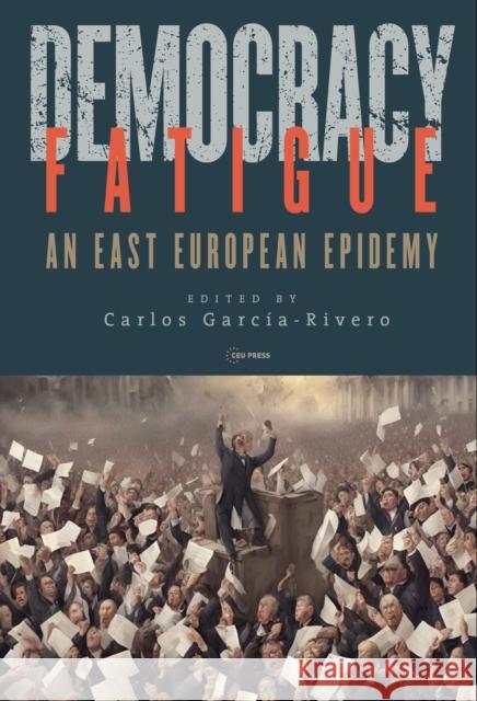 Democracy Fatigue: An East European Epidemy Carlos Garc?a-Rivero 9789633866399 Central European University Press - książka