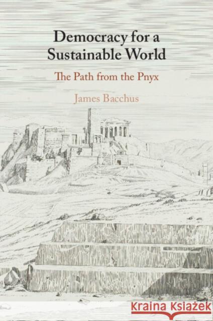 Democracy for a Sustainable World: The Path from the Pnyx James Bacchus (University of Central Florida) 9781009583213 Cambridge University Press - książka