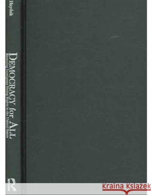 Democracy for All: Restoring Immigrant Voting Rights in the U.S. Hayduk, Ron 9780415950725 Routledge - książka