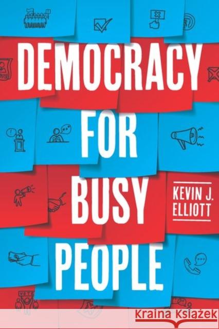 Democracy for Busy People Kevin J. Elliott 9780226826301 The University of Chicago Press - książka