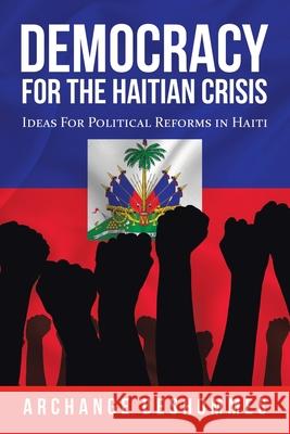 Democracy for the Haitian Crisis: Ideas for Political Reforms in Haiti Archange Deshommes 9781728369068 Authorhouse - książka