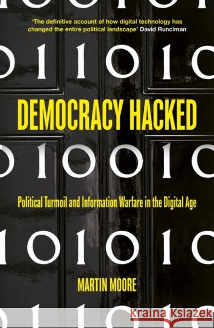 Democracy Hacked: How Technology Is Destabilising Global Politics Moore, Martin 9781786075758 ONEWorld Publications - książka