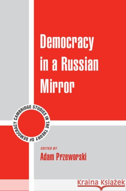 Democracy in a Russian Mirror Adam Przeworski 9781107053397 CAMBRIDGE UNIVERSITY PRESS - książka