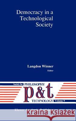 Democracy in a Technological Society Langdon Winner L. Winner 9780792319955 Springer - książka