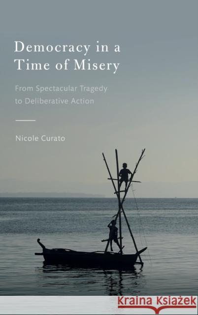 Democracy in a Time of Misery: From Spectacular Tragedies to Deliberative Action Nicole Curato 9780198842484 Oxford University Press, USA - książka