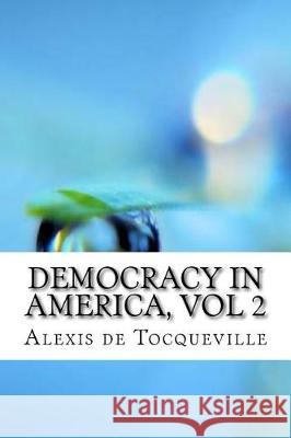 Democracy In America, vol 2 Tocqueville, Alexis De 9781975904500 Createspace Independent Publishing Platform - książka