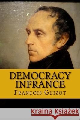 Democracy in France Francois Pierre Guilaume Guizot 9781724589439 Createspace Independent Publishing Platform - książka