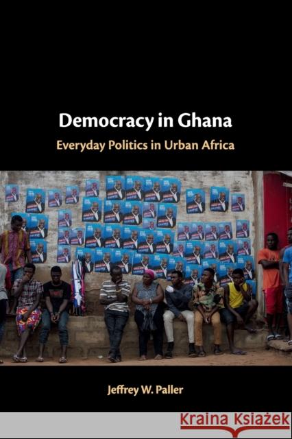 Democracy in Ghana: Everyday Politics in Urban Africa Jeffrey W. Paller 9781108466431 Cambridge University Press - książka