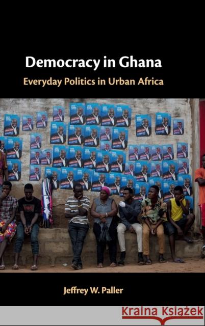 Democracy in Ghana: Everyday Politics in Urban Africa Jeffrey Paller 9781316513309 Cambridge University Press - książka