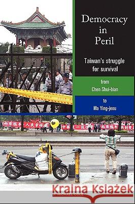 Democracy in Peril: Taiwan's struggle for survival from Chen Shui-bian to Ma Ying-jeou Cole, J. Michael 9781440150593 iUniverse.com - książka