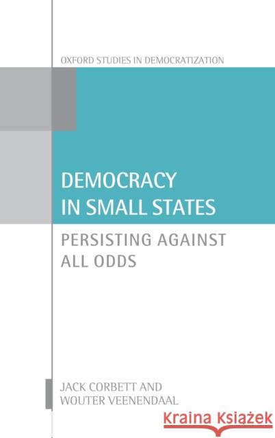 Democracy in Small States: Persisting Against All Odds Corbett, Jack 9780198796718 Oxford University Press, USA - książka