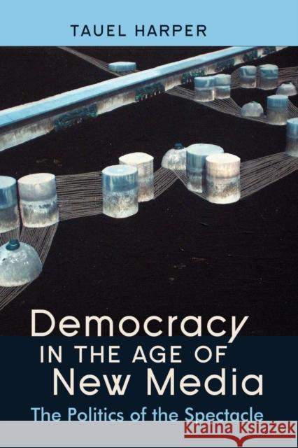 Democracy in the Age of New Media; The Politics of the Spectacle Harper, Tauel 9781433109102 Peter Lang Publishing Inc - książka