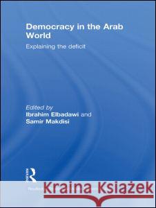 Democracy in the Arab World: Explaining the Deficit Ibrahim Elbadawi (The World Bank, Washin Samir Makdisi (American University of Be  9780415587402 Routledge - książka