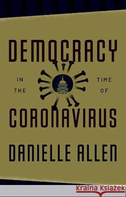 Democracy in the Time of Coronavirus Danielle Allen Jonathan Lear 9780226815602 University of Chicago Press - książka