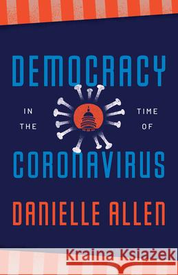 Democracy in the Time of Coronavirus Danielle Allen Jonathan Lear 9780226815626 University of Chicago Press - książka