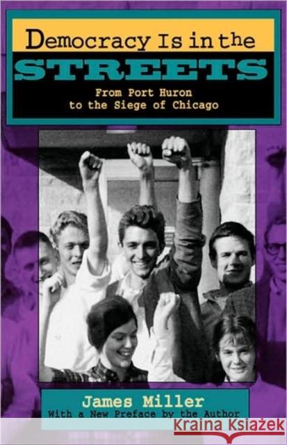 Democracy Is in the Streets: From Port Huron to the Siege of Chicago, with a New Preface by the Author Miller, James 9780674197251 Harvard University Press - książka