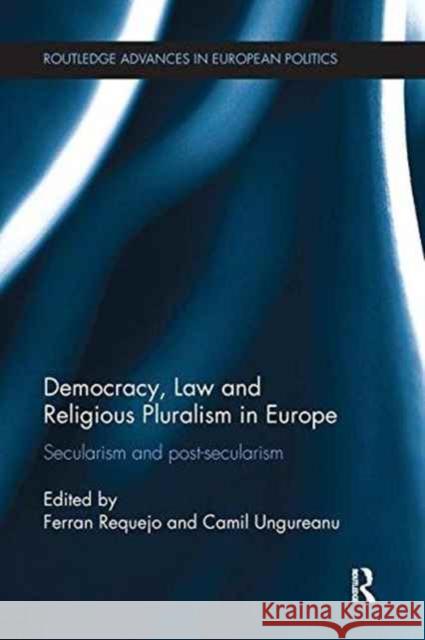 Democracy, Law and Religious Pluralism in Europe: Secularism and Post-Secularism Ferran Requejo Camil Ungureanu 9781138237803 Routledge - książka