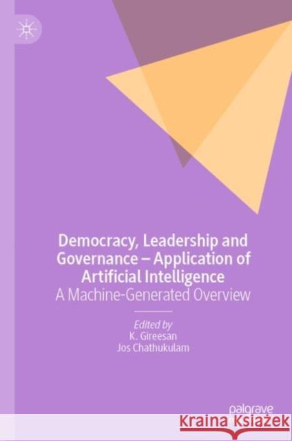 Democracy, Leadership and Governance – Application of Artificial Intelligence: A Machine-Generated Overview  9789819977345 Palgrave MacMillan - książka