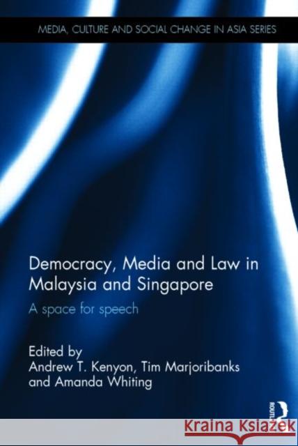 Democracy, Media and Law in Malaysia and Singapore: A Space for Speech Kenyon, Andrew T. 9780415704090 Routledge - książka