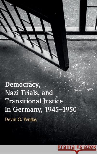 Democracy, Nazi Trials, and Transitional Justice in Germany, 1945-1950 Pendas, Devin O. 9780521871297 Cambridge University Press - książka