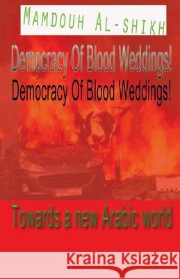 Democracy of Blood Weddings! Mamdouh Al-Shikh 9781467915007 Createspace - książka