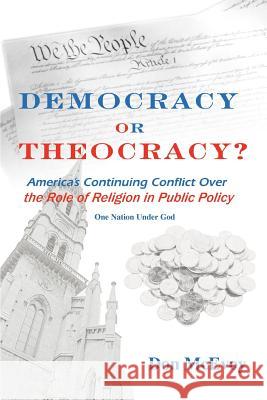 DEMOCRACY or THEOCRACY?: America's Continuing Conflict Over the Role of Religion in Public Policy McEvoy, Don 9780595371914 iUniverse - książka