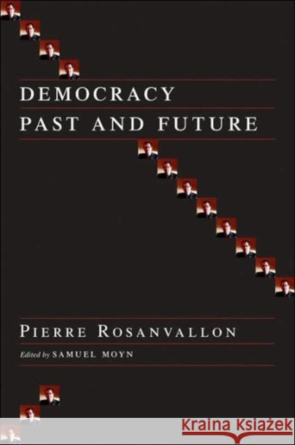 Democracy Past and Future Pierre Rosanvallon Samuel Moyn 9780231137409 Columbia University Press - książka