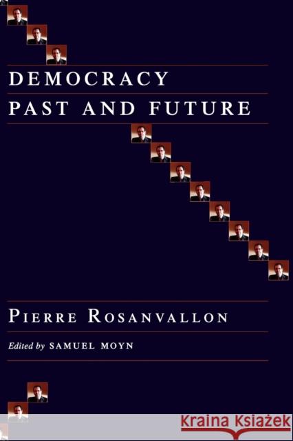 Democracy Past and Future Pierre Rosanvallon Samuel Moyn 9780231137416 Columbia University Press - książka