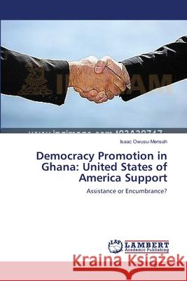 Democracy Promotion in Ghana: United States of America Support Owusu-Mensah, Isaac 9783659525063 LAP Lambert Academic Publishing - książka