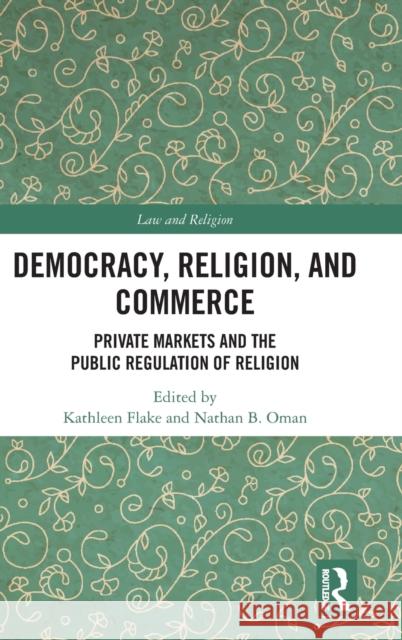 Democracy, Religion, and Commerce: Private Markets and the Public Regulation of Religion Flake, Kathleen 9781032313436 Taylor & Francis Ltd - książka