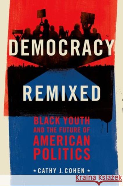 Democracy Remixed: Black Youth and the Future of American Politics Cohen, Cathy J. 9780199896264 Oxford University Press, USA - książka