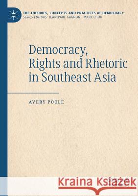 Democracy, Rights and Rhetoric in Southeast Asia Avery Poole 9783030155247 Palgrave Pivot - książka