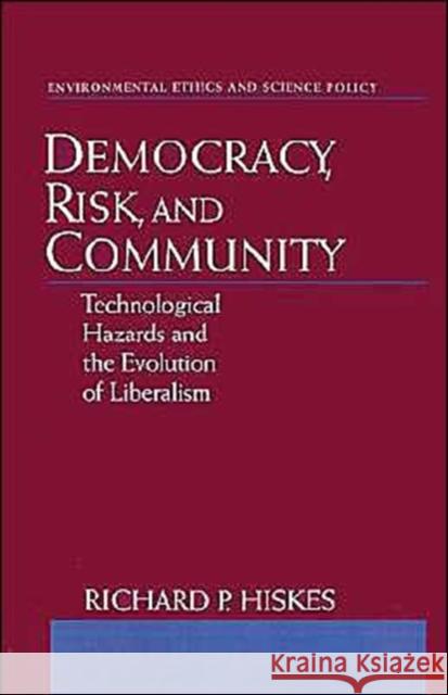 Democracy, Risk, and Community: Technological Hazards and the Evolution of Liberalism Hiskes, Richard P. 9780195120080 Oxford University Press - książka