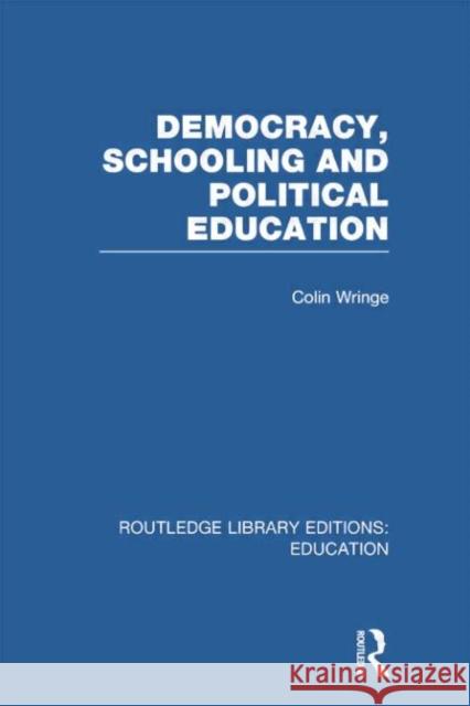 Democracy, Schooling and Political Education (Rle Edu K) Wringe, Colin 9780415751346 Routledge - książka