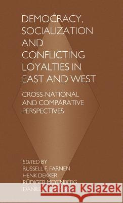 Democracy, Socialization and Conflicting Loyalties in East and West: Cross-National and Comparative Perspectives Farnen, Russell F. 9780312160609 Palgrave MacMillan - książka