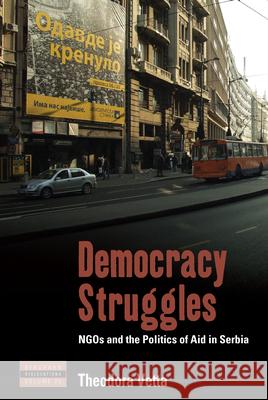 Democracy Struggles: Ngos and the Politics of Aid in Serbia Theodora Vetta 9781789200997 Berghahn Books - książka