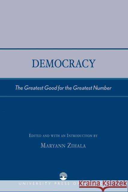 Democracy: The Greatest Good for the Greatest Number Zihala, Maryann 9780761826187 University Press of America - książka