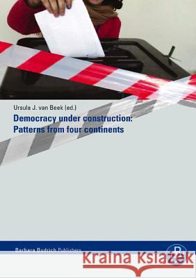 Democracy under Construction: Patterns from four continents Prof. Dr. Dirk Berg-Schlosser, Dr. Hans-Dieter Klingemann, Prof. em. Dr. Jörn Rüsen, Dr. Susanne Fuchs, Prof. Dr. Edmund 9783938094235 Verlag Barbara Budrich - książka