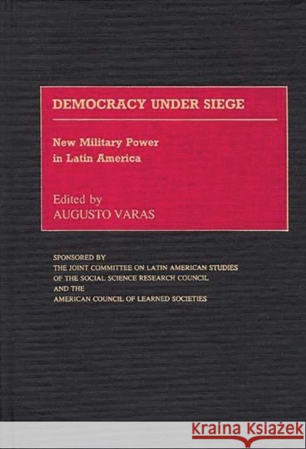 Democracy Under Siege: New Military Power in Latin America Varas, Augusto 9780313260346 Greenwood Press - książka