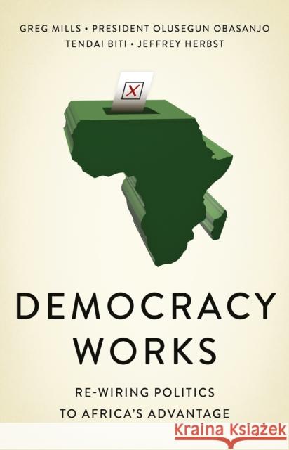 Democracy Works: Re-Wiring Politics to Africa's Advantage Greg Mills Olusegun Obasanjo Tendai Biti 9781787381452 Hurst & Co. - książka