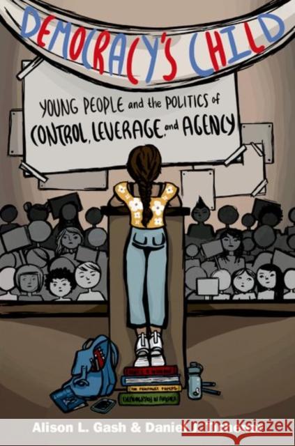 Democracy's Child: Young People and the Politics of Control, Leverage, and Agency Alison L. Gash Daniel J. Tichenor 9780197581667 Oxford University Press Inc - książka