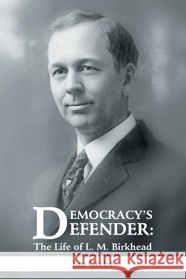 Democracy's Defender: The Life of L. M. Birkhead Jim Grebe 9781483401461 Lulu Publishing Services - książka