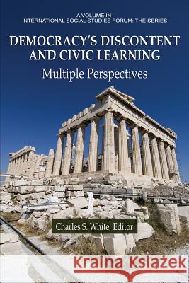 Democracy's Discontent and Civic Learning Democracy's Discontent and Civic Learning: Multiple Perspectives Multiple Perspectives White, Charles S. 9781641133388 Information Age Publishing - książka